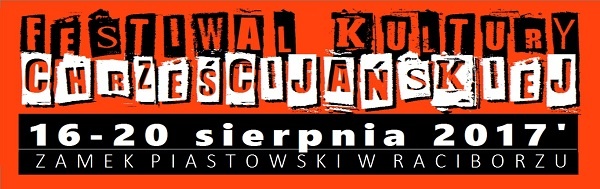 FESTIWAL KULTURY CHRZEŚCIJAŃSKIEJ na Zamku Piastowskim - 7.8.2017 r.